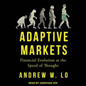 «Adaptive Markets: Financial Evolution at the Speed of Thought» by Andrew W. Lo