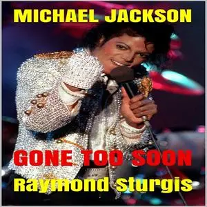 «Michael Jackson: Gone Too Soon: A Respected Life in Words» by Raymond Sturgis