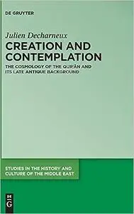 Creation and Contemplation: The Cosmology of the Qur'ān and Its Late Antique Background