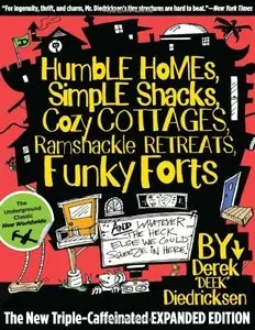 Humble Homes, Simple Shacks, Cozy Cottages, Ramshackle Retreats, Funky Forts...