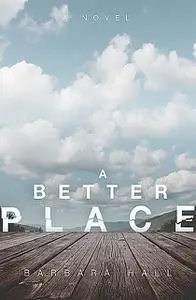 «A Better Place» by Barbara Hall