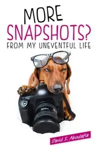 «More Snapshots? From My Uneventful Life» by David I. Aboulafia