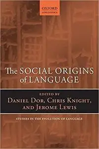 The Social Origins of Language (Oxford Studies in the Evolution of Language)
