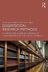 Dissertation Research Methods: A Step-by-Step Guide to Writing Up Your Research in the Social Sciences