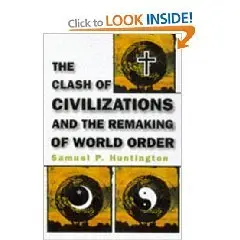 Huntington, The Clash of Civilizations: And the Remaking of World Order