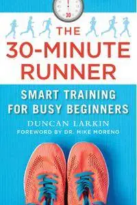 The 30-Minute Runner: Smart Training for Busy Beginners