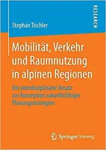 Mobilität, Verkehr und Raumnutzung in alpinen Regionen (Repost)