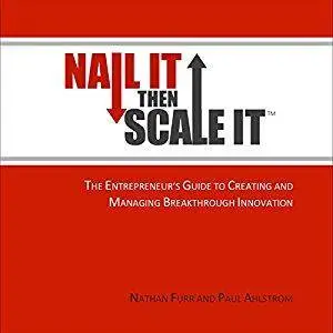 Nail It Then Scale It: The Entrepreneur's Guide to Creating and Managing Breakthrough [Audiobook]