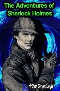 «The Adventures of Sherlock Holmes – Arthur Conan Doyle» by Arthur Conan Doyle