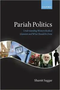 Pariah Politics: Understanding Western Radical Islamism and What Should be Done
