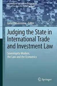 Judging the State in International Trade and Investment Law: Sovereignty Modern, the Law and the Economics (repost)