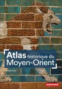 Florian Louis, "Atlas historique du Moyen-Orient"