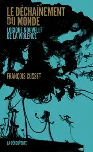 François Cusset, "Le déchaînement du monde : Logique nouvelle de la violence"