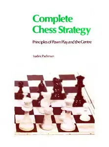 Complete Chess Strategy: Principles of Pawn Play and the Centre by Ludek Pachman