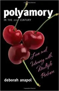 Polyamory in the 21st Century: Love and Intimacy with Multiple Partners