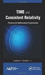 Time and Consistent Relativity: Physical and Mathematical Fundamentals
