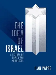 The Idea Of Israel: A History Of Power And Knowledge