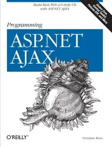 Programming ASP.NET AJAX: Build rich, Web 2.0-style UI with ASP.NET AJAX by Christian Wenz