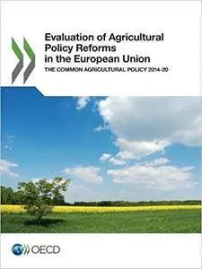 Evaluation of Agricultural Policy Reforms in the European Union: The Common Agricultural Policy 2014-20