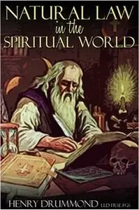 «Natural Law in the Spiritual World» by Henry Drummond