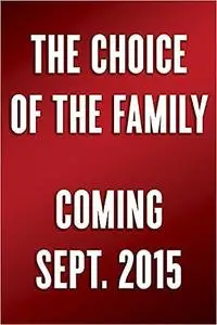 The Choice of the Family: A Call to Wholeness, Abundant Life, and Enduring Happiness