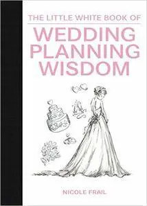 The Little White Book of Wedding Planning Wisdom
