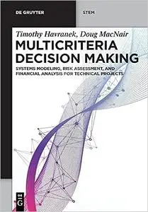 Multicriteria Decision Making: Systems Modeling, Risk Assessment and Financial Analysis for Technical Projects
