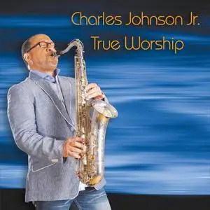 Charles Johnson Jr - True Worship (2017)
