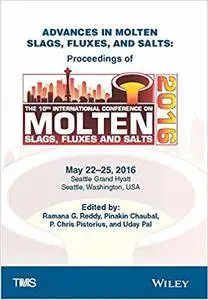 Advances in Molten Slags, Fluxes, and Salts: Proceedings of the 10th International Conference on Molten Slags, Fluxes, and Salt