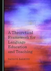 A Theoretical Framework for Language Education and Teaching