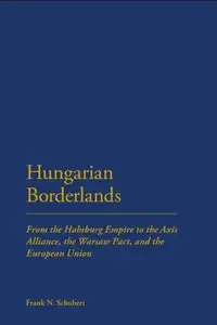 Hungarian Borderlands: From the Habsburg Empire to the Axis Alliance, the Warsaw Pact and the European Union (repost)