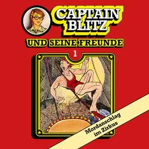 «Captain Blitz und seine Freunde - Folge 1: Mordanschlag im Zirkus» by Steffen Kent