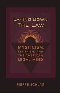 Laying Down the Law: Mysticism, Fetishism, and the American Legal Mind
