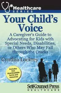 Your Child's Voice: A Caregiver's Guide to Advocating for Kids with Special Needs, Disabilities, or Others Who May Fall...