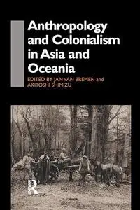 Anthropology and Colonialism in Asia: Comparative and Historical Colonialism