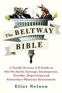 The Beltway Bible: A Totally Serious A-Z Guide