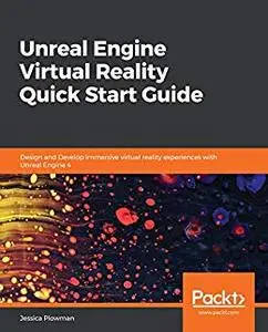 Unreal Engine Virtual Reality Quick Start Guide: Design and Develop immersive virtual reality experiences with Unreal (repost)