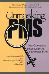 «Unmasking PMS» by Joseph Martorano, Maureen Morgan, William Fryer