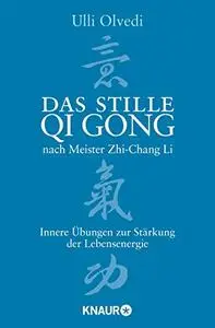 Das stille Qi Gong nach Meister Zhi-Chang Li: Innere Übungen zur Stärkung der Lebensenergie [Repost]