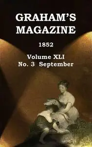 «Graham's Magazine, Vol. XLI, No. 3, September 1852» by Various