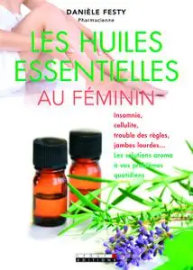 Les huiles essentielles au féminin - Danièle Festy