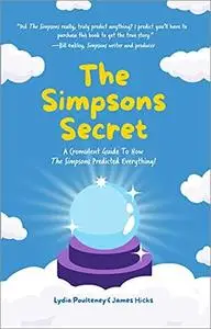 The Simpsons Secret: A Cromulent Guide to How The Simpsons Predicted Everything