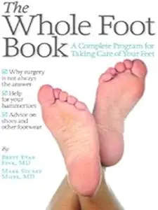 The Whole Foot: A Complete Program for Taking Care of Your Feet
