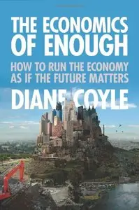 The Economics of Enough: How to Run the Economy as If the Future Matters (repost)