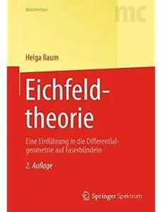 Eichfeldtheorie: Eine Einführung in die Differentialgeometrie auf Faserbündeln (Auflage: 2)