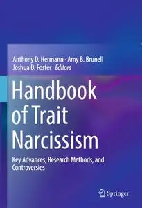 Handbook of Trait Narcissism: Key Advances, Research Methods, and Controversies