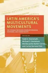 Latin America's Multicultural Movements: The Struggle Between Communitarianism, Autonomy, and Human Rights