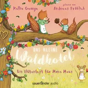 «Das kleine Waldhotel: Ein Blütenfest für Mona Maus» by Kallie George