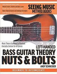 Left-Handed Bass Guitar Theory Nuts & Bolts: Music Theory Explained in Practical, Everyday Context for All Genres