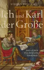 Ich und Karl der Große: Das Leben des Höflings Einhard